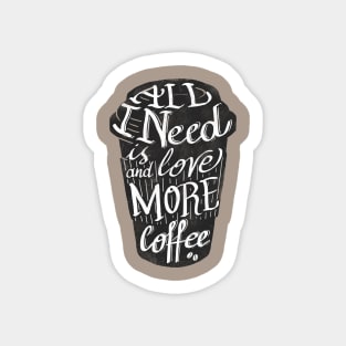 all I need is love ( and more coffee) Sticker